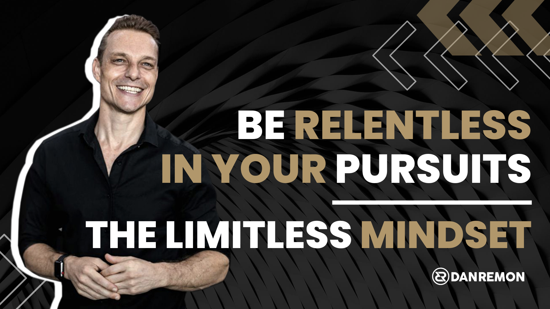 The Limitless Mindset: Be Relentless In Your Pursuits