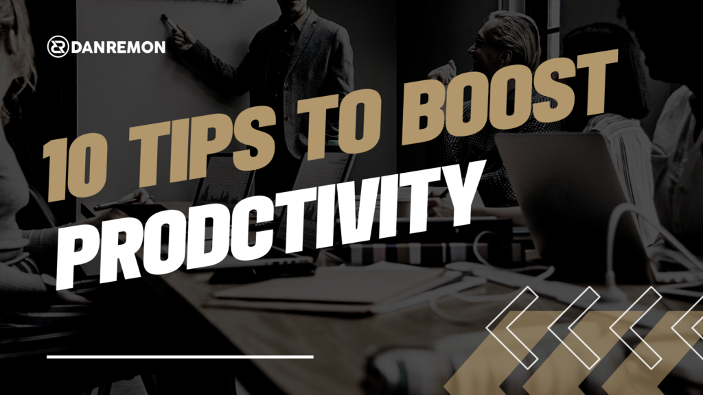 10 Tips To Boost Productivity