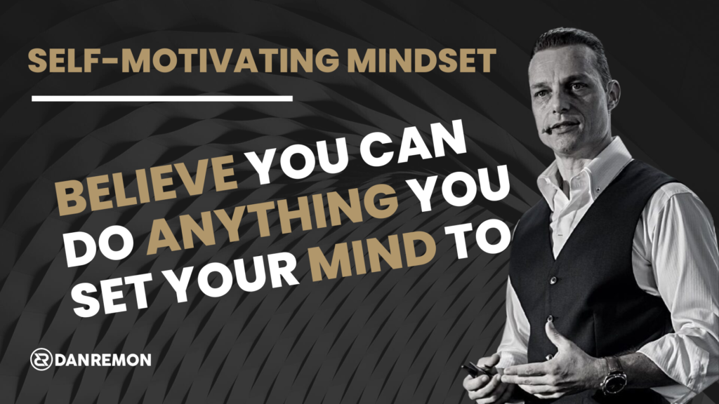 Self-Motivating Mindset: You Can Do Anything You Set Your Mind To