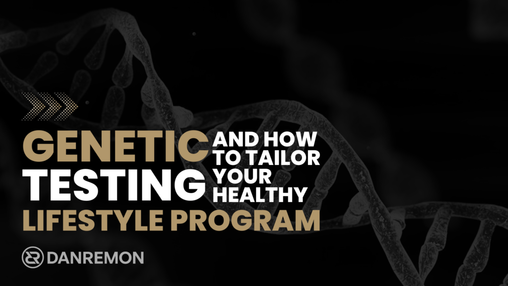 Genetic Testing and How to Tailor Your Healthy Lifestyle Program