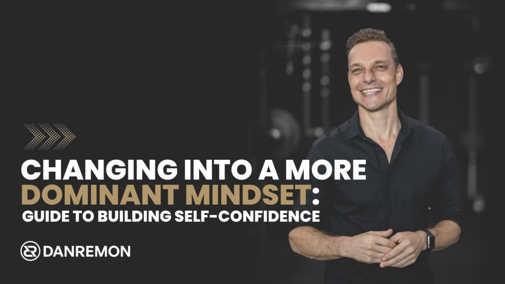Changing into a More Dominant Mindset Guide to Building Self Confidence