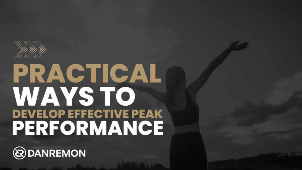 Practical Ways to Develop Effective Peak Performance