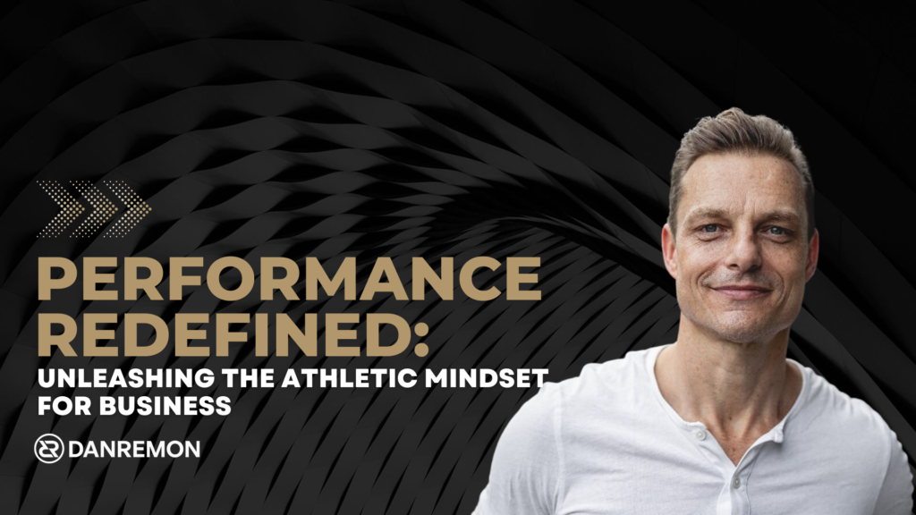 Performance Redefined Unleashing the Athletic Mindset for Business
